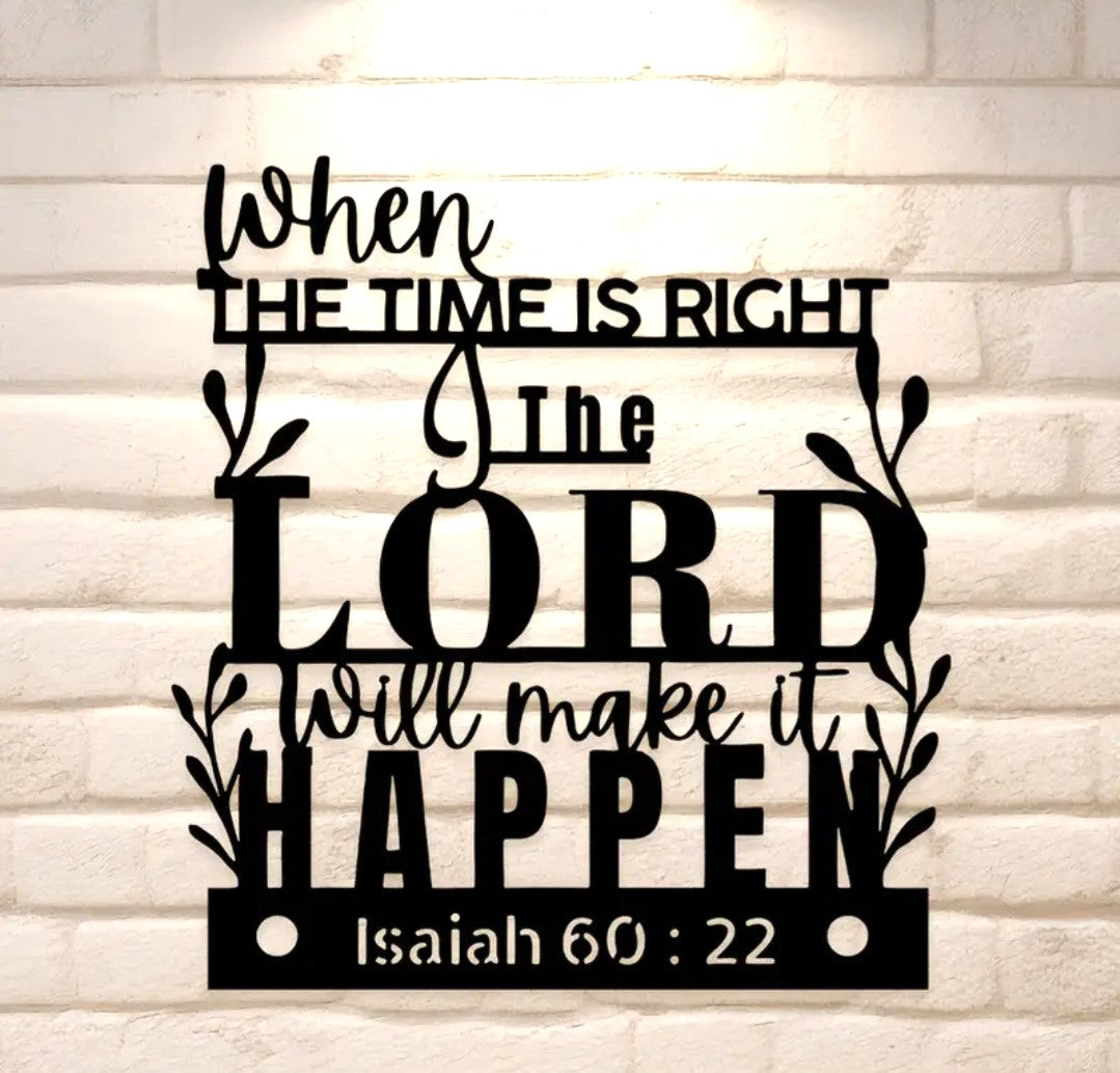 "When The Time Is Right" Isaiah 60:22 Metal Wall Art Sign