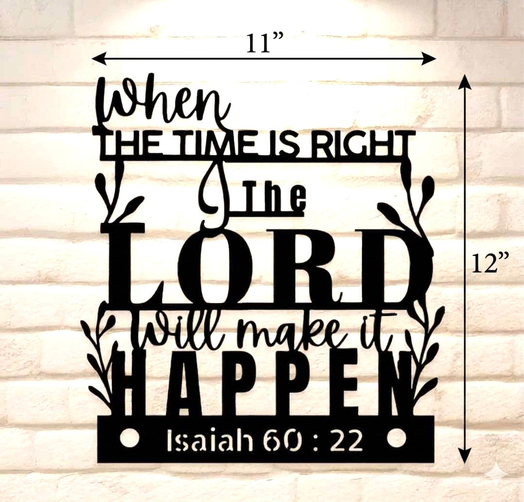 "When The Time Is Right" Isaiah 60:22 Metal Wall Art Sign