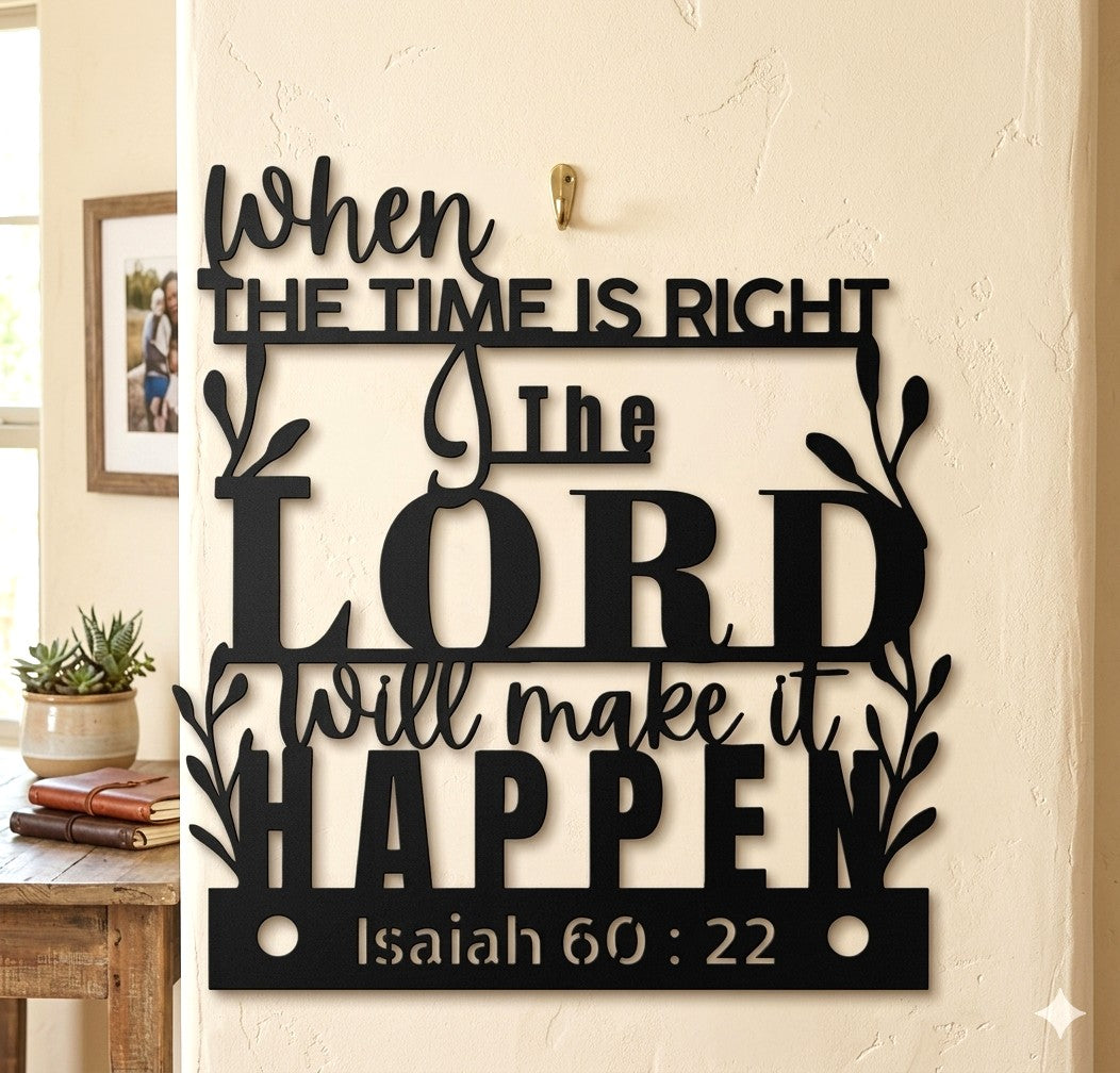 "When The Time Is Right" Isaiah 60:22 Metal Wall Art Sign